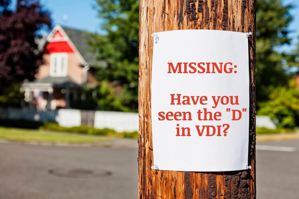 Missing: Have You Seen the "D" in VDI Lately?