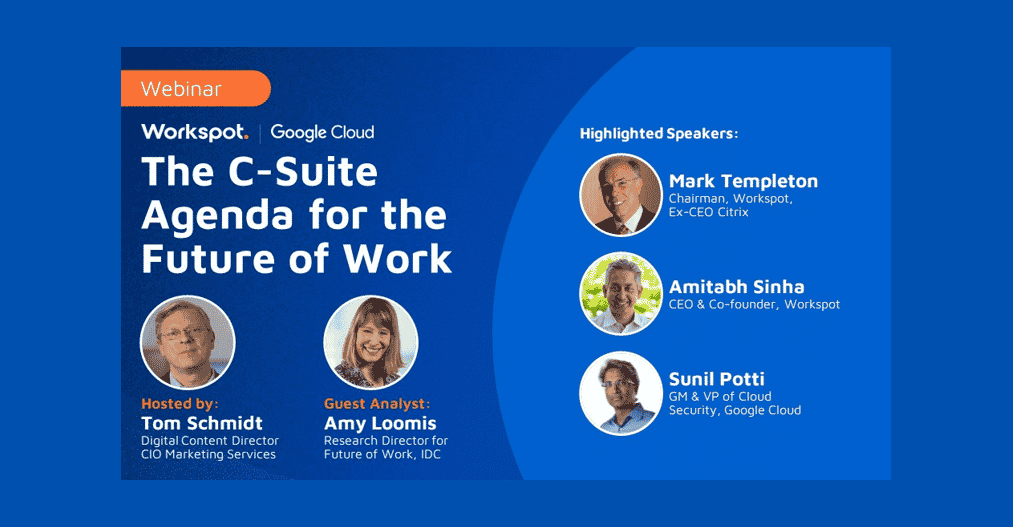 Full Webinar - IDC, Google Cloud and Workspot Explore the C-Suite Agenda for the Future of Work