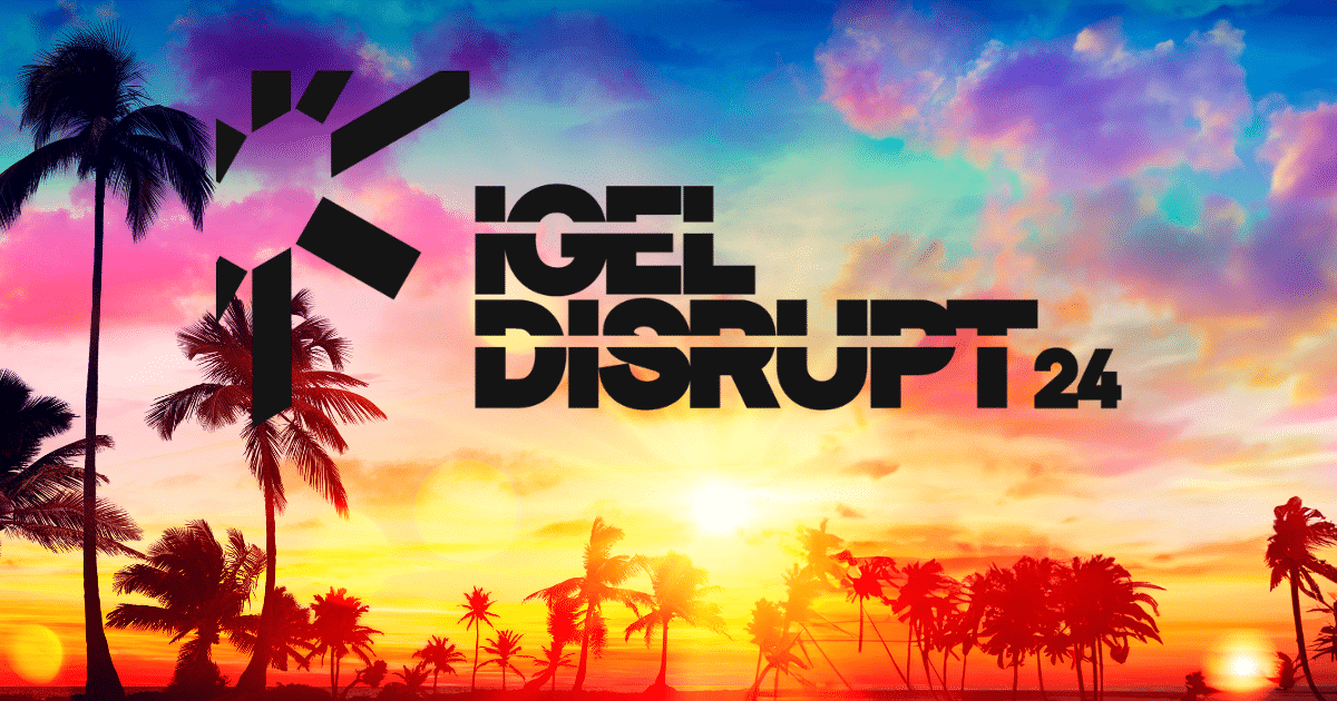 See us this week at IGEL DISRUPT!