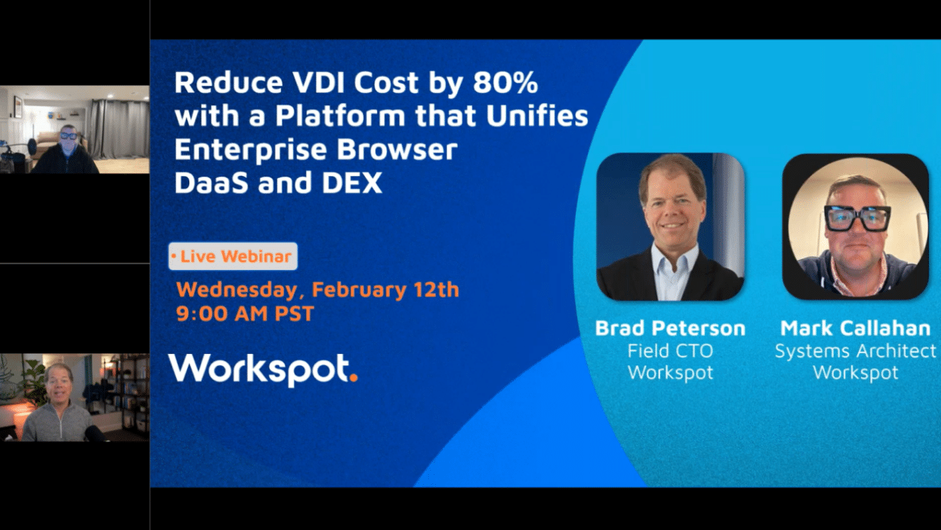 Workspot Webinar 2-12-25 Reduce VDI Cost by 80% with a Platform that Unifies Enterprise Browser, DaaS and DEX